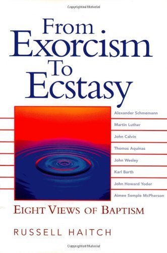 From Exorcism to Ecstasy: Eight Views of Baptism