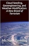 Cloud Seeding, Geoengineering, and Weather Modification: A New Breed of Terrorism