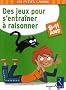 Des jeux pour s'entra�ner � raisonner : 9-11 ans
