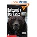Backcountry Bear Basics: The Definitive Guide to Avoiding Unpleasant Encounters (Mountaineers Outdoor Basics)
