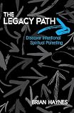 The Legacy Path: Discover Intentional Spiritual Parenting