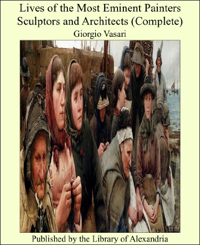 Lives of the Most Eminent Painters Sculptors and Architects (Complete)