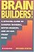 Brain Builders!: A Lifelong Guide to Sharper Thinking, Better Memory, and an Age-Proof Mind