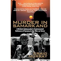 Murder in Samarkand - A British Ambassador's Controversial Defiance of  Tyranny in the War on Terror