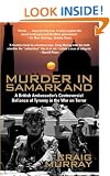 Murder in Samarkand - A British Ambassador's Controversial Defiance of  Tyranny in the War on Terror