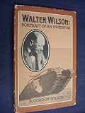 Walter Wilson : portrait of an inventor