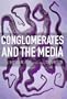 Conglomerates and the Media