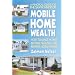 Mobile Home Wealth: How to Make Money Buying, Selling and Renting Mobile Homes