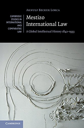 Mestizo International Law: A Global Intellectual History 1842-1933 (Cambridge Studies in International and Comparative Law)