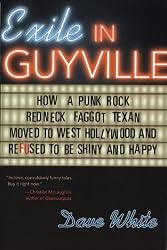 Exile in Guyville: How a Punk Rock Redneck Faggot Texan Moved to West Hollywood and Refused to Be Shiny and Happy