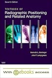 By Kenneth L. Bontrager MA RT(R), John Lampignano MEd RT(R) (CT): Textbook of Radiographic Positioning and Related Anatomy - Text and E-Book Package Seventh (7th) Edition