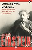 Letters on Wave Mechanics: Correspondence with H. A. Lorentz, Max Planck, and Erwin Schrodinger