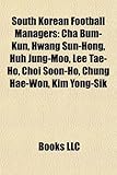 South Korean Football Managers: Cha Bum-Kun, Hwang Sun-Hong, Huh Jung-Moo, Lee Tae-Ho, Choi Soon-Ho, Chung Hae-Won, Kim Yong-Sik-