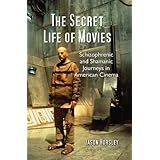 the secret life of movies schizophrenic and shamanic journeys in american cinema