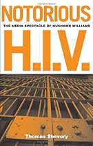 Notorious H.I.V.: The Media Spectacle Of Nushawn Williams Notorious H.I.V.: The Media Spectacle Of Nushawn Williams