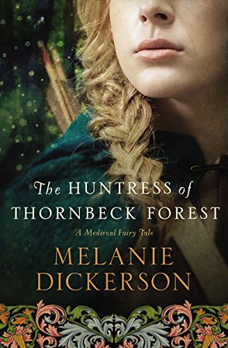 The Huntress of Thornbeck Forest (A Medieval Fairy Tale) The Huntress of Thornbeck Forest (A Medieval Fairy Tale)