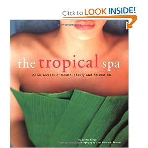 The Tropical Spa: Asian Secrets of Health, Beauty and Relaxation