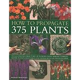 how to propagate 375 plants an illustrated directory of flowers trees shrubs climbers water plants vegetables