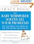 The Baby Whisperer Solves All Your Problems: Sleeping, Feeding, and Behavior--Beyond the Basics from Infancy Through Toddlerhood