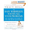 The Baby Whisperer Solves All Your Problems: Sleeping, Feeding, and Behavior--Beyond the Basics from Infancy Through Toddlerhood