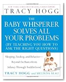 The Baby Whisperer Solves All Your Problems: Sleeping, Feeding, and Behavior--Beyond the Basics from Infancy Through Toddlerhood