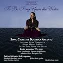 To Be Sung upon the Water: Song Cycles by Dominick Argento