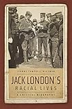 Jack London's racial lives : a critical biography