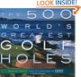 The 500 World's Greatest Golf Holes