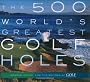 The 500 World's Greatest Golf Holes