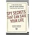 Spy Secrets That Can Save Your Life: A Former CIA Officer Reveals Safety and Survival Techniques to Keep You and Your  Family Protected