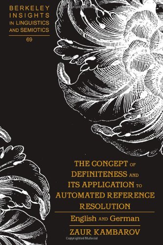 The Concept of Definiteness and Its Application to Automated Reference Resolution: English and German (Berkeley Insights in Linguistics and Semiotics)