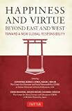 Happiness and virtue beyond East and West : toward a new global responsibility