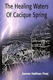 The Healing Waters of Cacique Spring