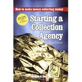 Starting a Collection Agency, How to make money collecting money Third Edition