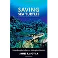 Saving Sea Turtles: Extraordinary Stories from the Battle against Extinction