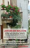 Acheter le livre Jardin en Balcon en 4 Saisons – 101 secrets vers la réussite de balcons fleuris et de terrasses en jardin (Fleurissez-vous la vie »)
