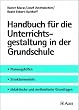 Handbuch f�r die Unterrichtsgestaltung in der Grundschule: Planungshilfen, Strukturmodelle, didaktische und methodische Grundlagen