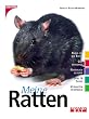 Meine Ratten: Rund um das Tier. Gut versorgt. Nat�rlich gesund. Spiel und Spa�. Verhalten verstehen