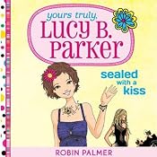 Yours Truly, Lucy B. Parker: Sealed with a Kiss | Robin Palmer