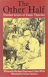 The other half : further letters of Denis Thatcher