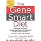 The Gene Smart Diet (The Revolutionary Eating Plan That Will Rewrite Your Genetic Destiny - and Melt Away the Pounds) (Hardcover)