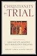 Christianity On Trial: Arguments Against Anti-Religious Bigotry