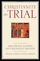 Christianity On Trial: Arguments Against Anti-Religious Bigotry