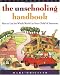 The Unschooling Handbook : How to Use the Whole World As Your Child's Classroom by Mary Griffith