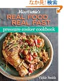 Miss Vickie's Real Food Real Fast Pressure Cooker Cookbook