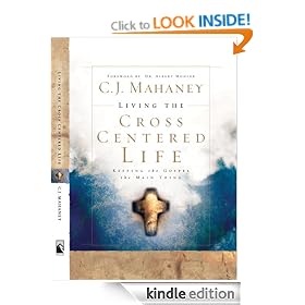 Living the Cross Centered Life: Keeping the Gospel the Main Thing