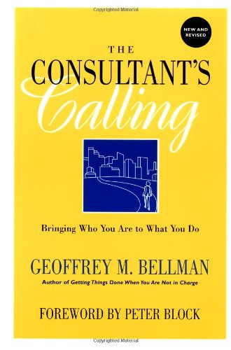 The Consultants Calling: Bringing Who You Are to What You Do, New and Revised