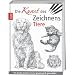 Die Kunst des Zeichnens - Tiere: Die gro�e Zeichenschule: praxisnah & gut erkl�rt