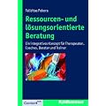 Ressourcen- und l�sungsorientierte Beratung: Ein integratives Konzept f�r Therapeuten, Coaches, Berater und Trainer