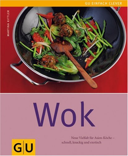 Wok: Neue Vielfalt für Asien-Köche - schnell, knackig und exotisch